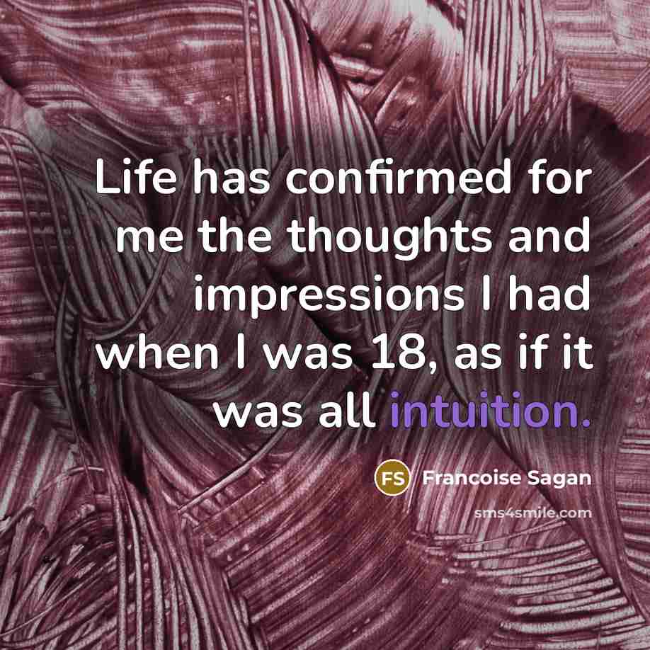 “Life has confirmed for me the thoughts and impressions I…” quote by Francoise Sagan