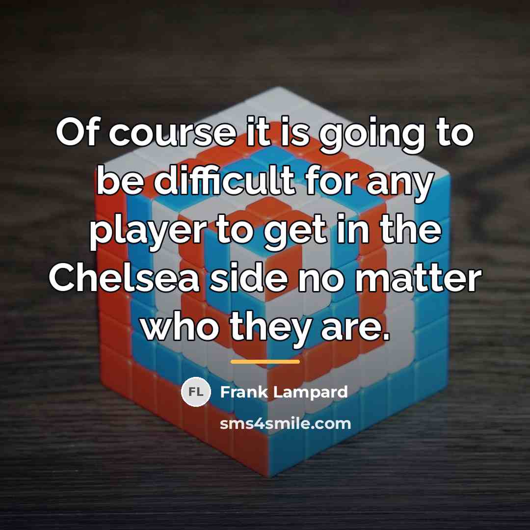 “Of course it is going to be difficult for any…” quote by Frank Lampard