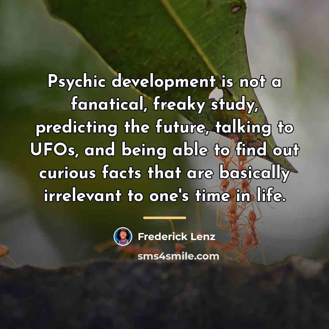 “Psychic development is not a fanatical, freaky study, predicting the…” quote by Frederick Lenz