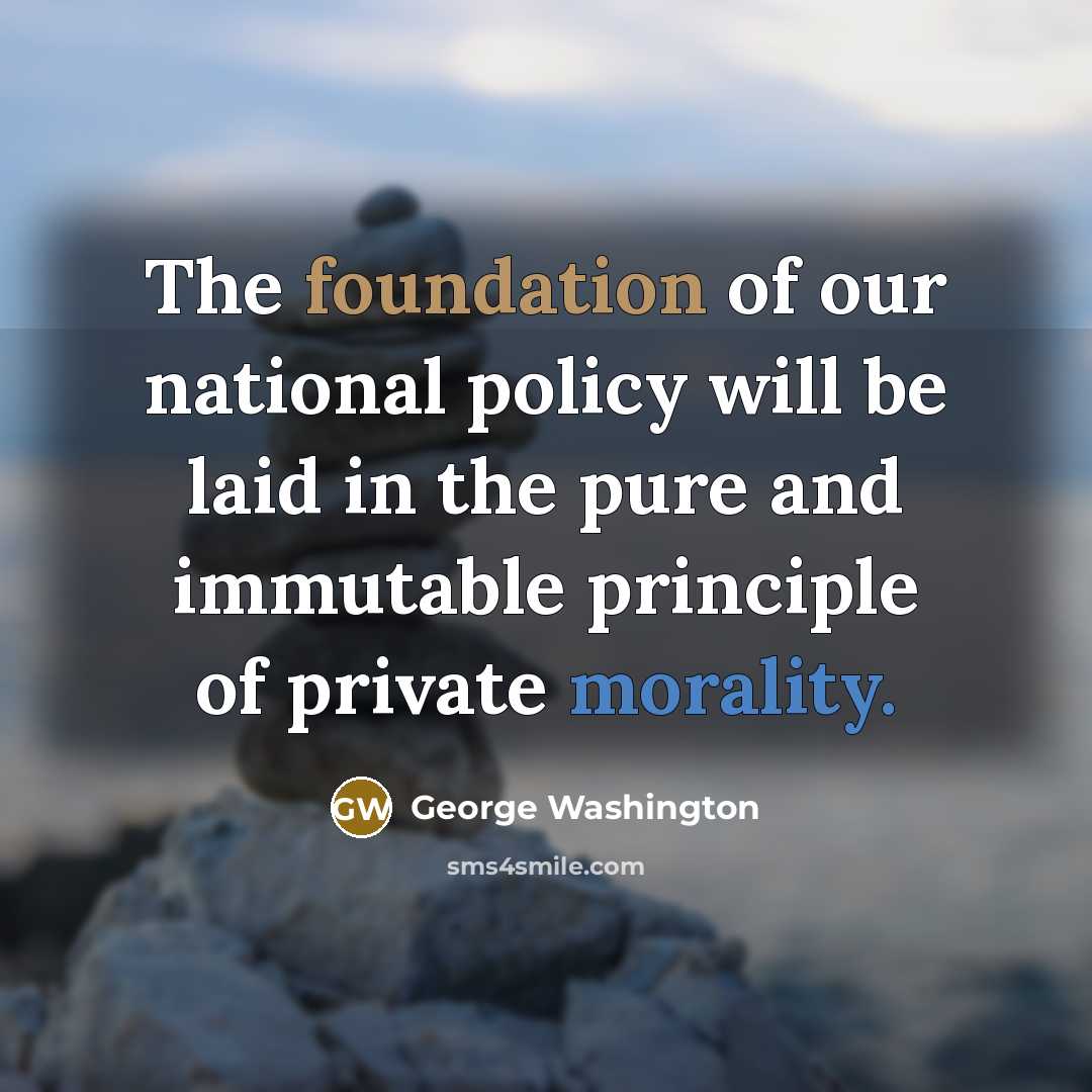 “The foundation of our national policy will be laid in…” quote by George Washington