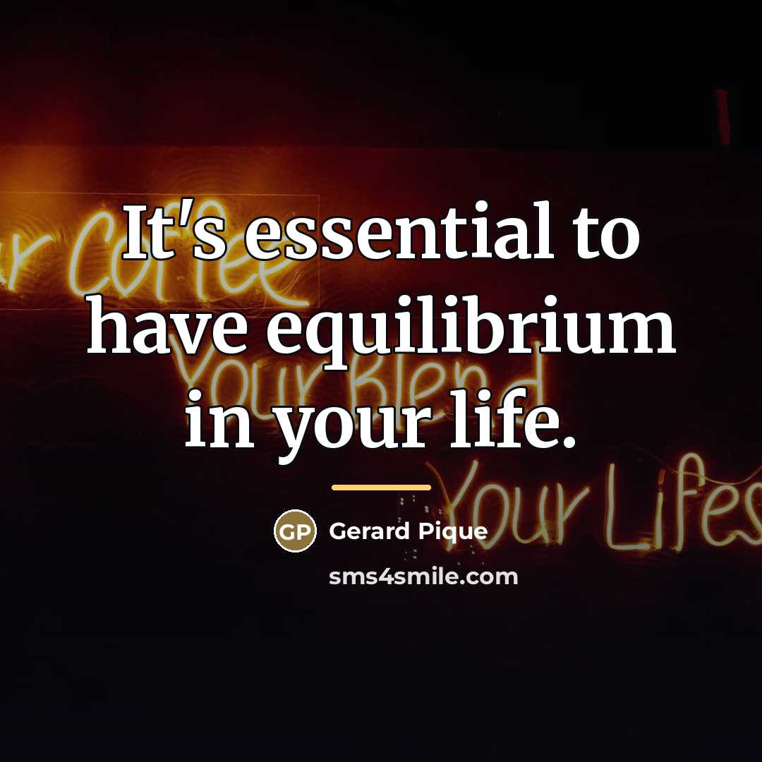 “It's essential to have equilibrium in your life.…” quote by Gerard Pique