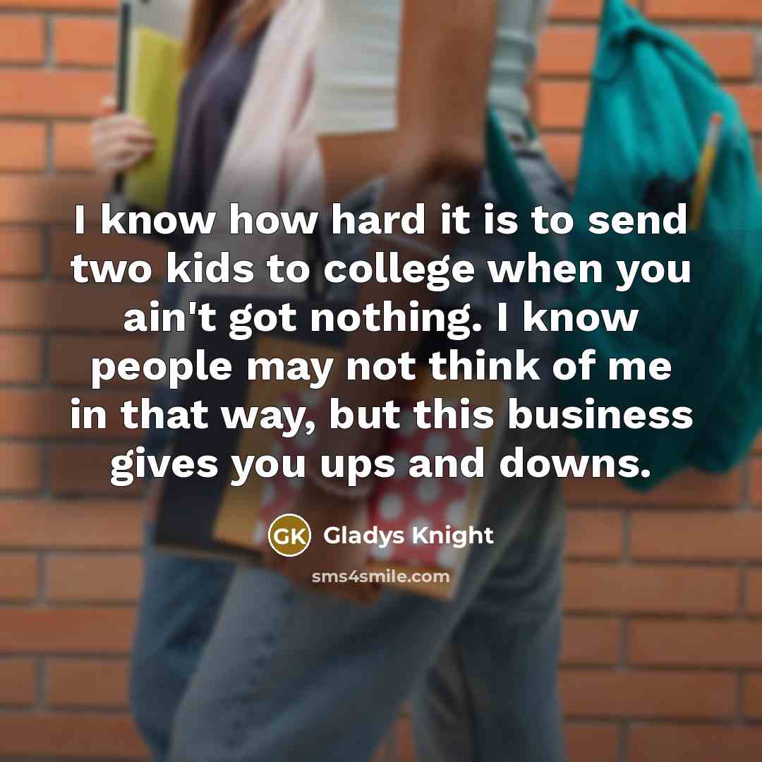 “I know how hard it is to send two kids…” quote by Gladys Knight