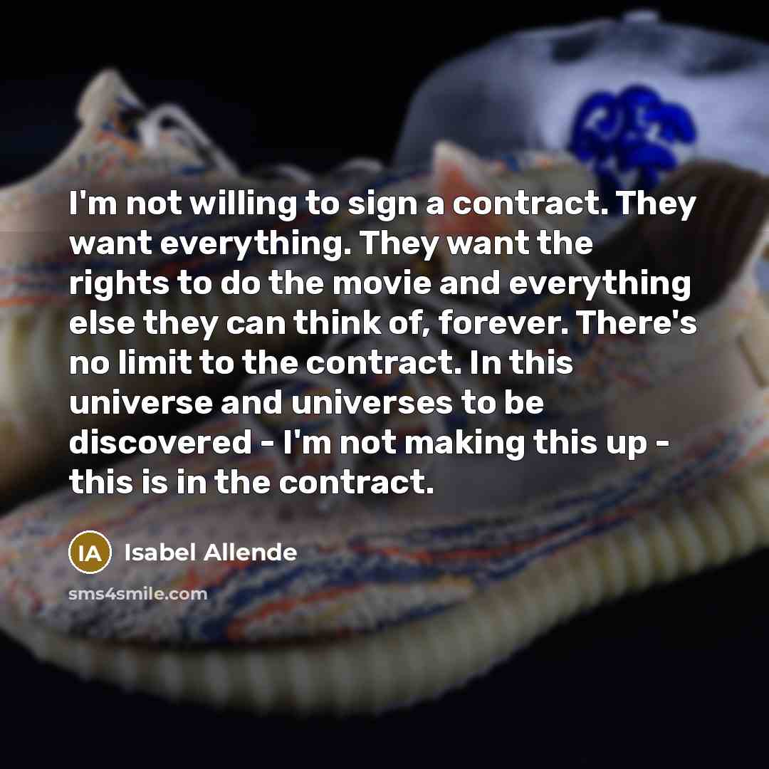 “I'm not willing to sign a contract. They want everything.…” quote by Isabel Allende