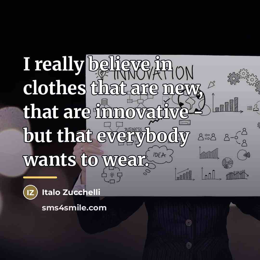 “I really believe in clothes that are new, that are…” quote by Italo Zucchelli