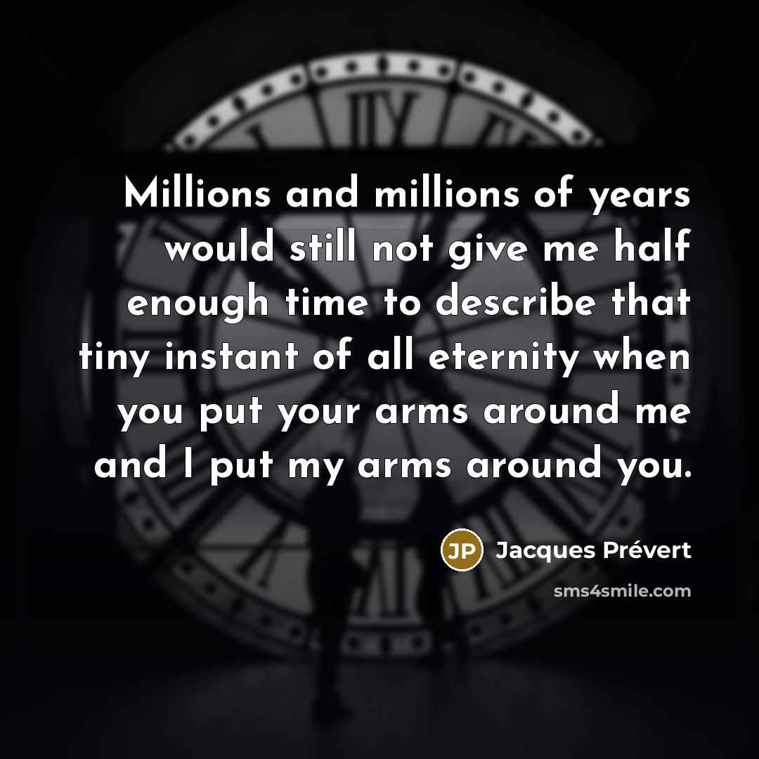 “Millions and millions of years would still not give me…” quote by Jacques Prevert