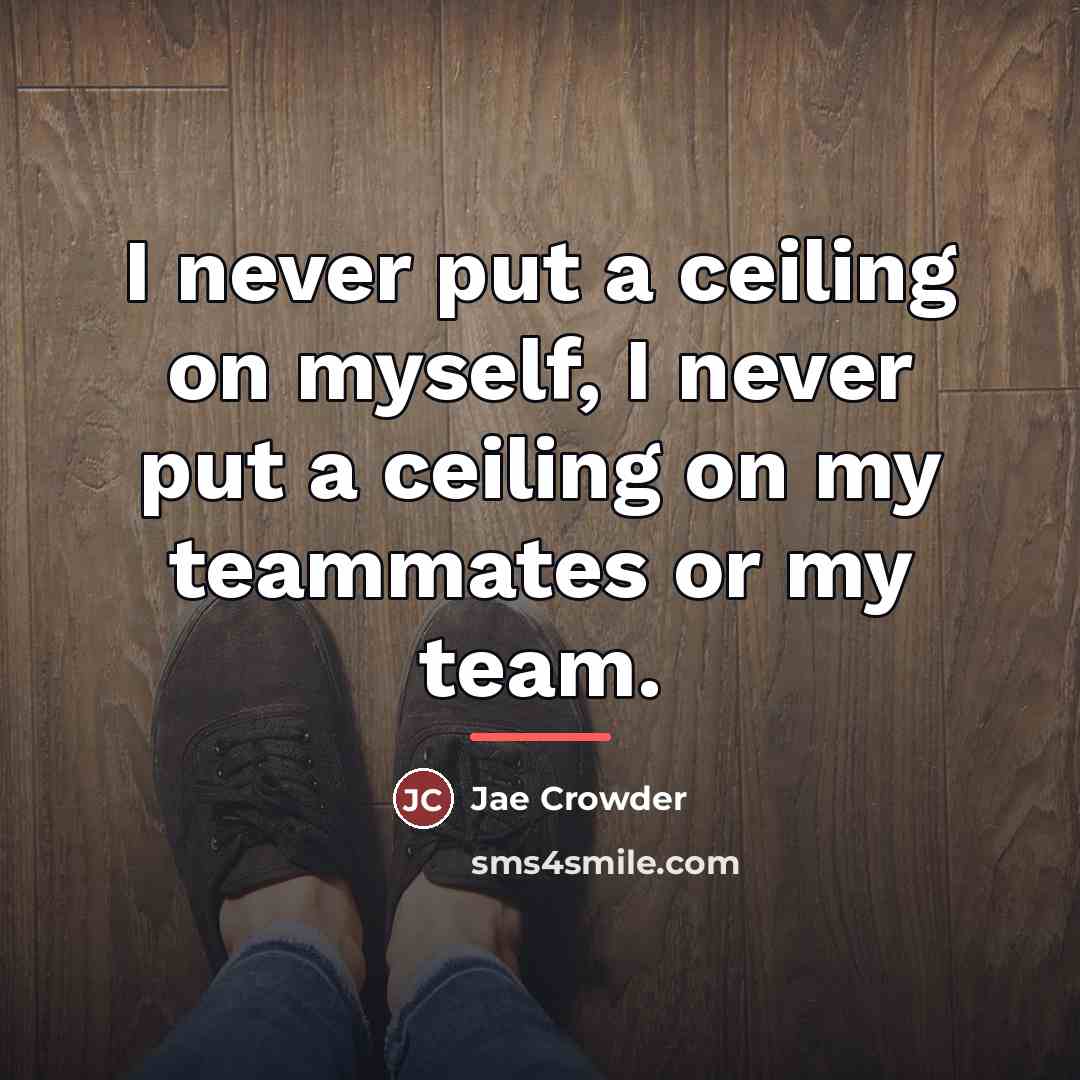 “I never put a ceiling on myself, I never put…” quote by Jae Crowder