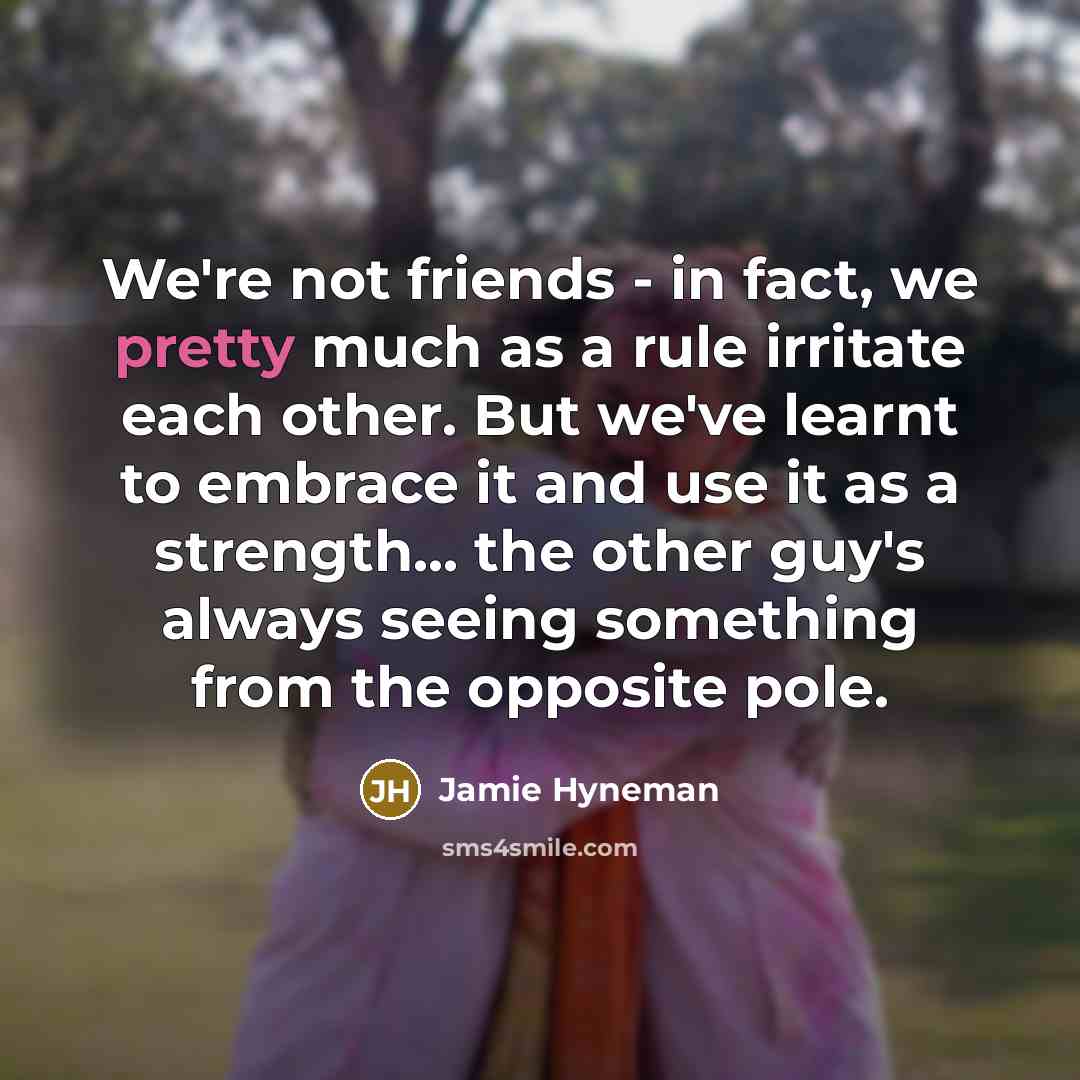 “We're not friends - in fact, we pretty much as…” quote by Jamie Hyneman