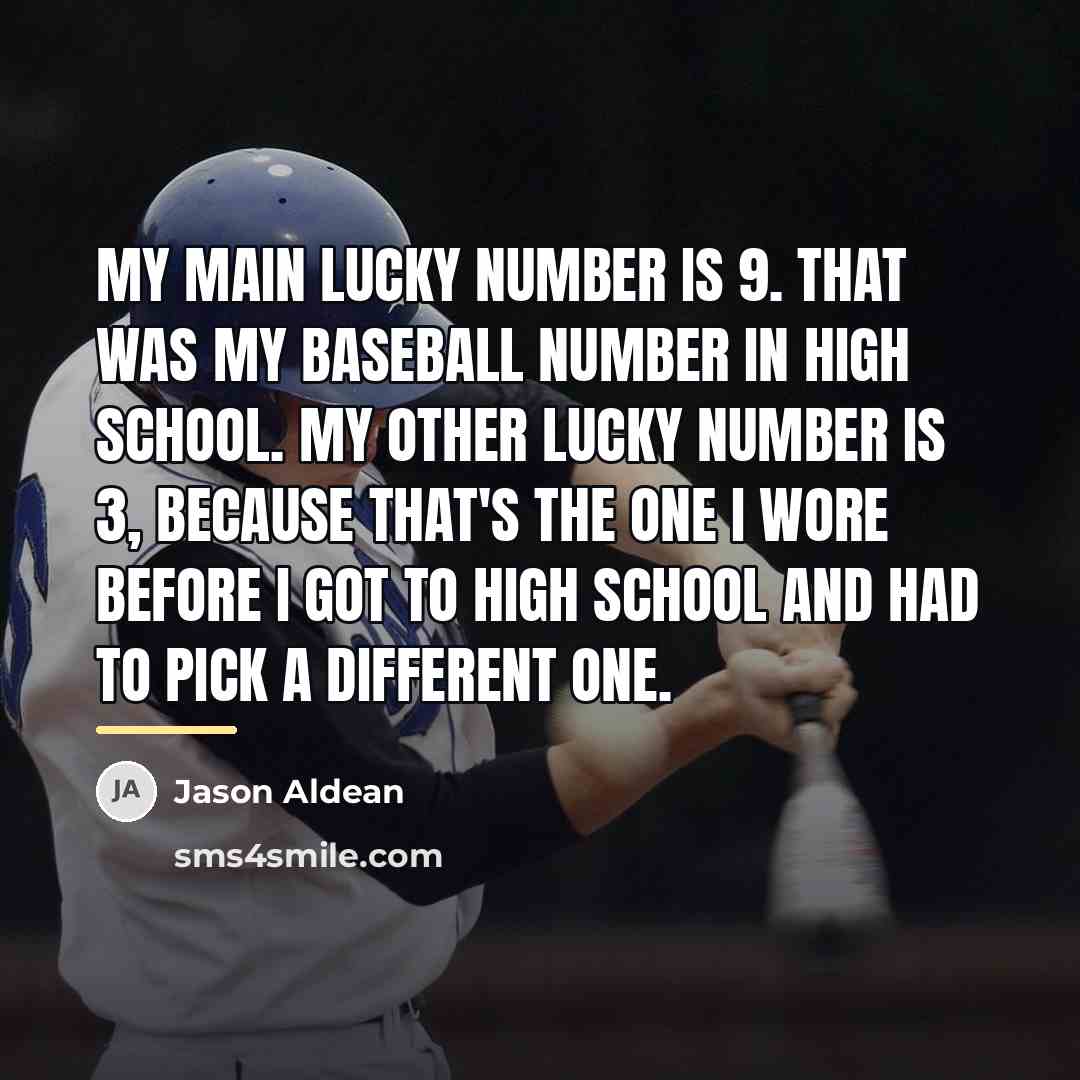 “My main lucky number is 9. That was my baseball…” quote by Jason Aldean