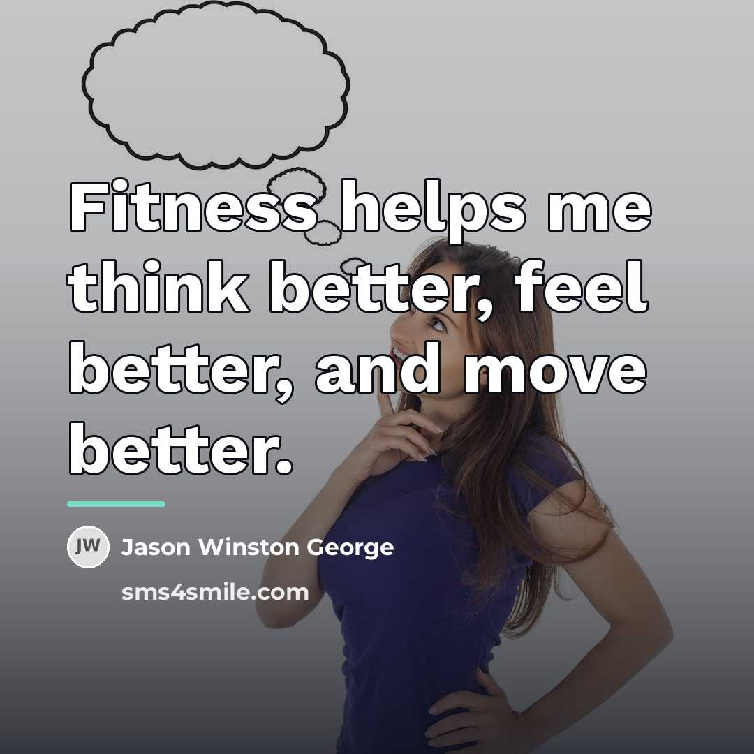 “Fitness helps me think better, feel better, and move better.…” quote by Jason Winston George