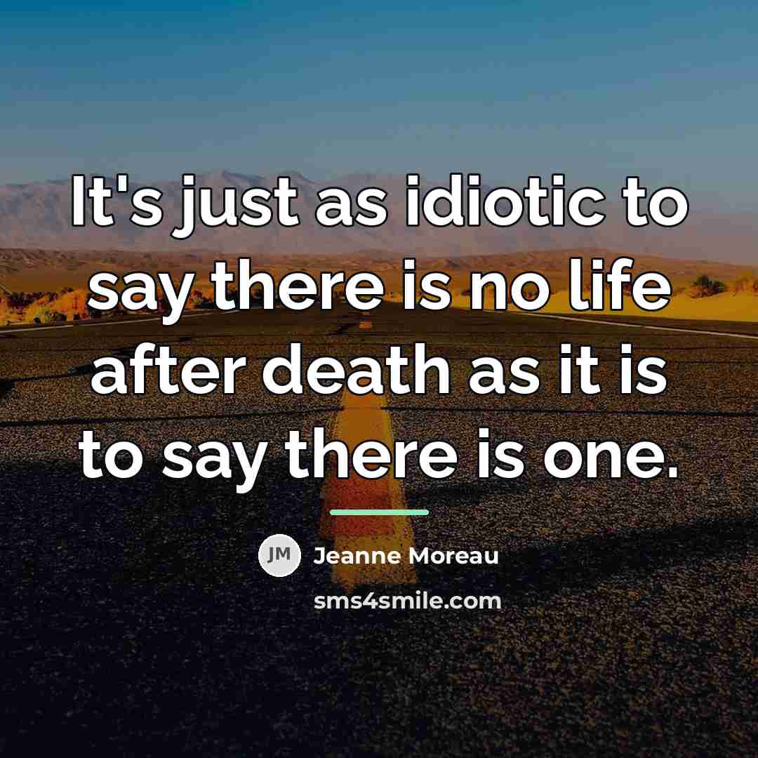 “It's just as idiotic to say there is no life…” quote by Jeanne Moreau
