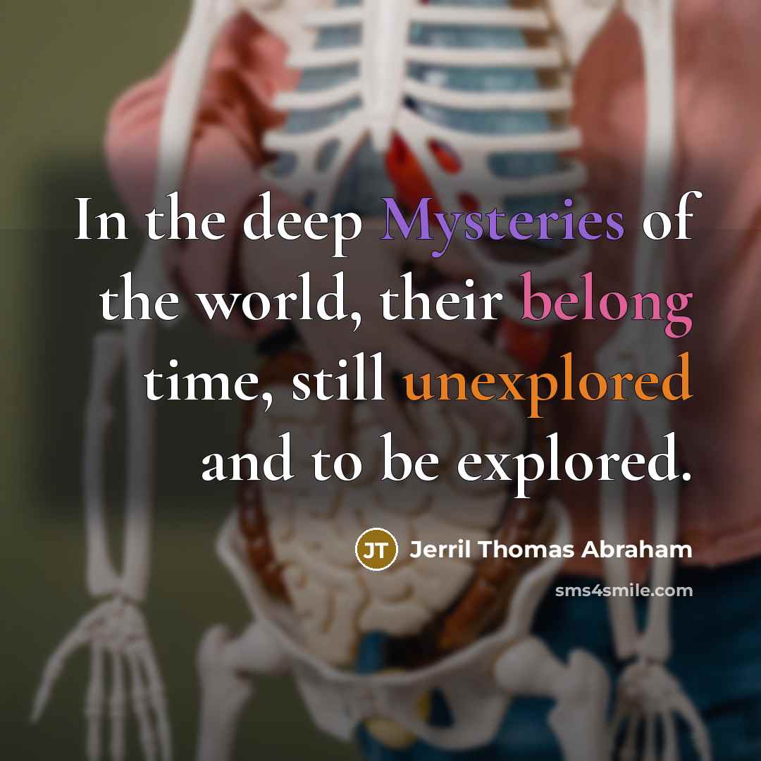 “In the deep Mysteries of the world, their belong time,…” quote by Jerril Thomas Abraham