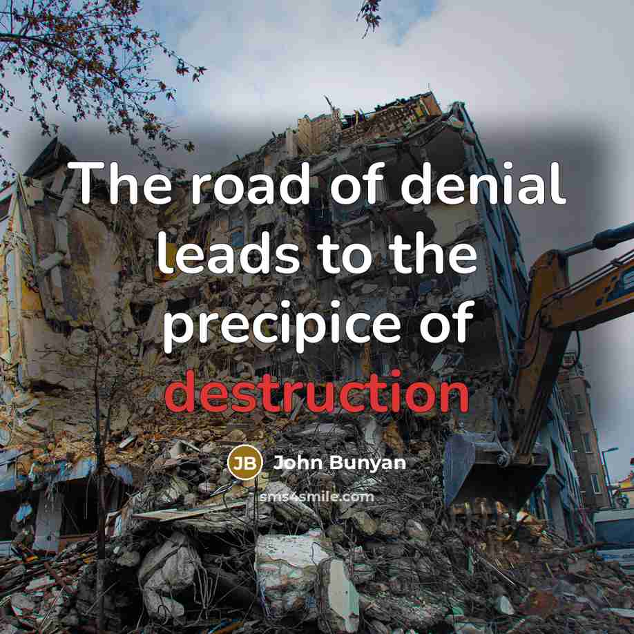 “The road of denial leads to the precipice of destruction…” quote by John Bunyan