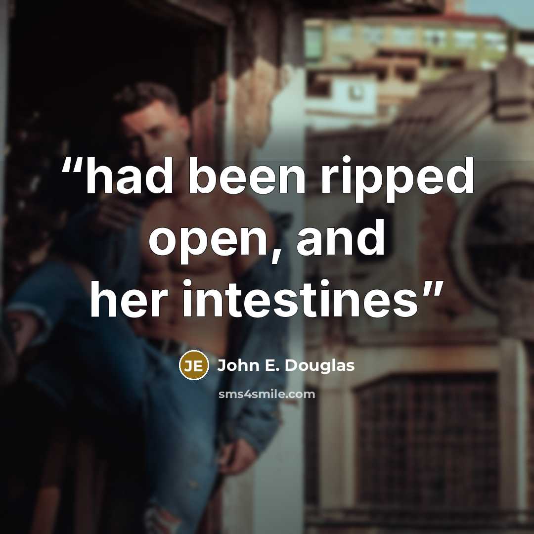“had been ripped open, and her intestines” quote by John E. Douglas