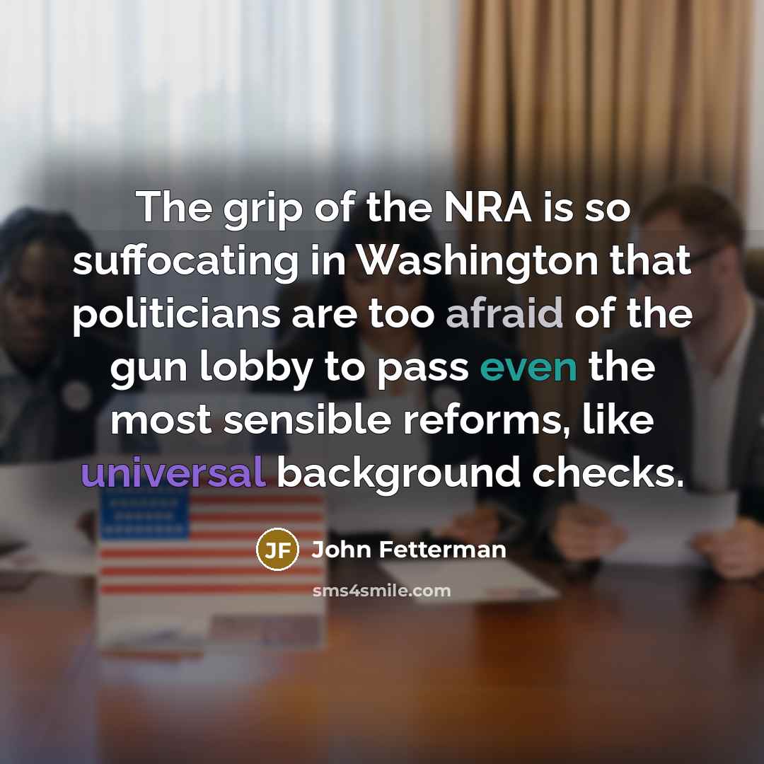 “The grip of the NRA is so suffocating in Washington…” quote by John Fetterman