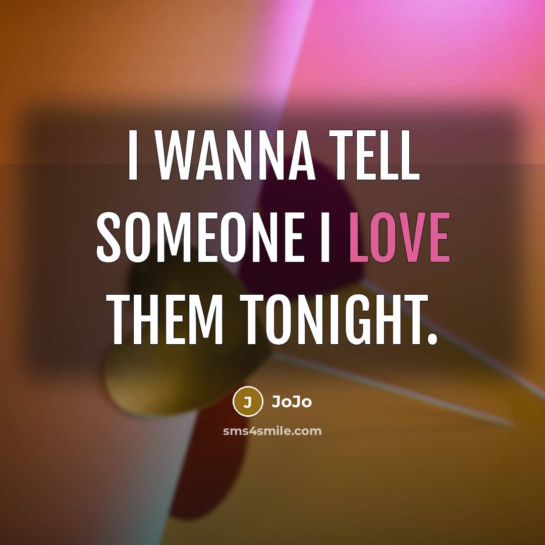 “I wanna tell someone I love them tonight.…” quote by JoJo