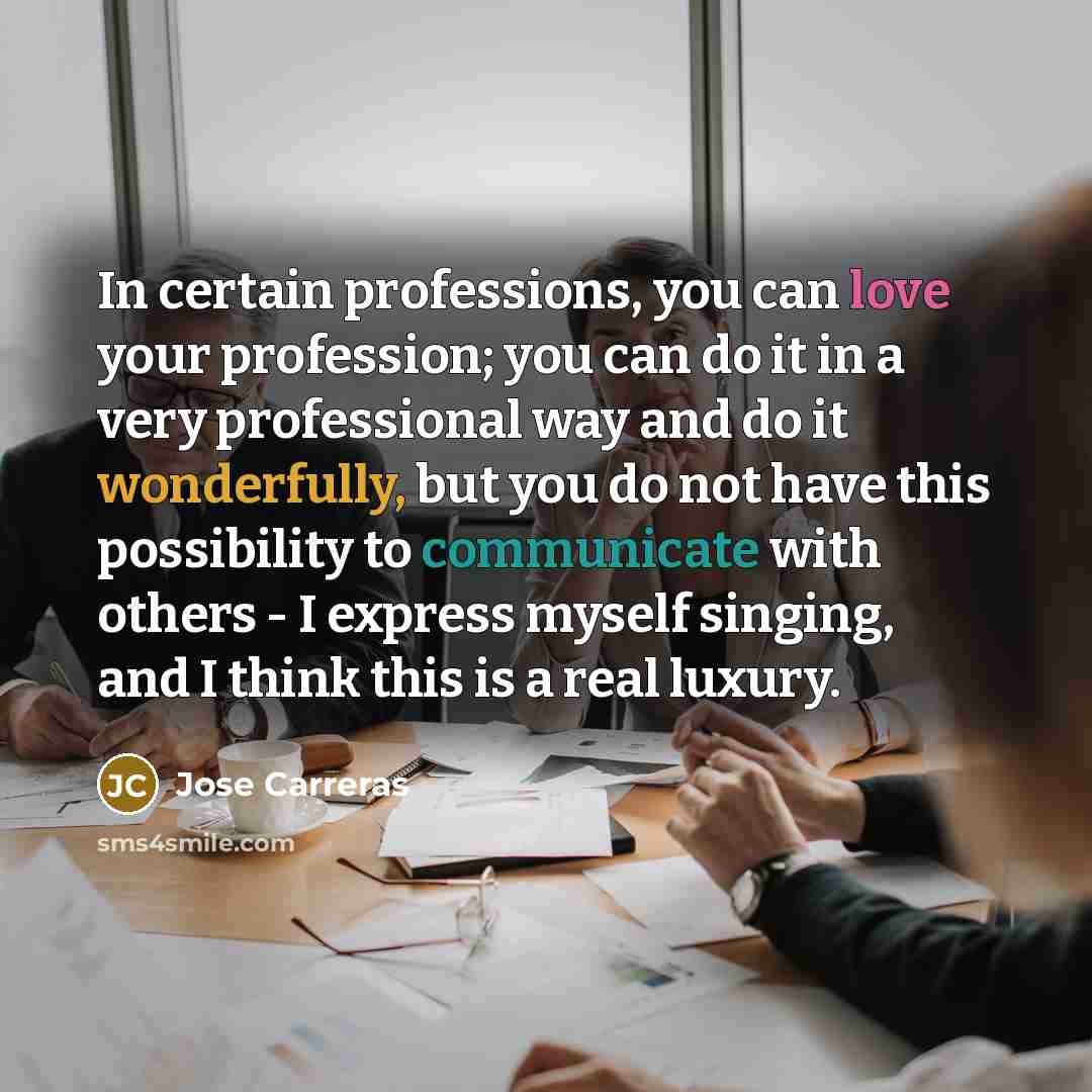 “In certain professions, you can love your profession; you can…” quote by Jose Carreras