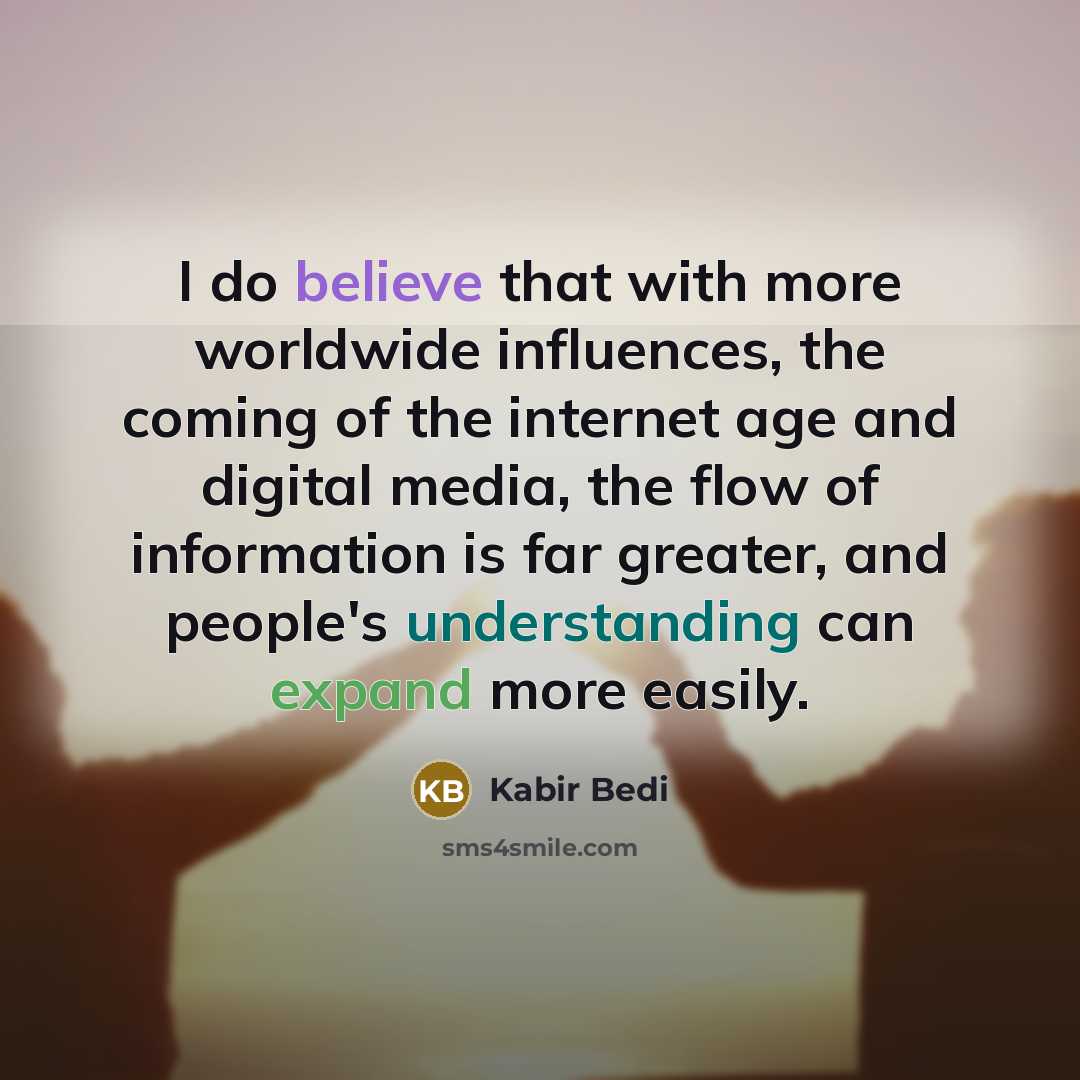 “I do believe that with more worldwide influences, the coming…” quote by Kabir Bedi