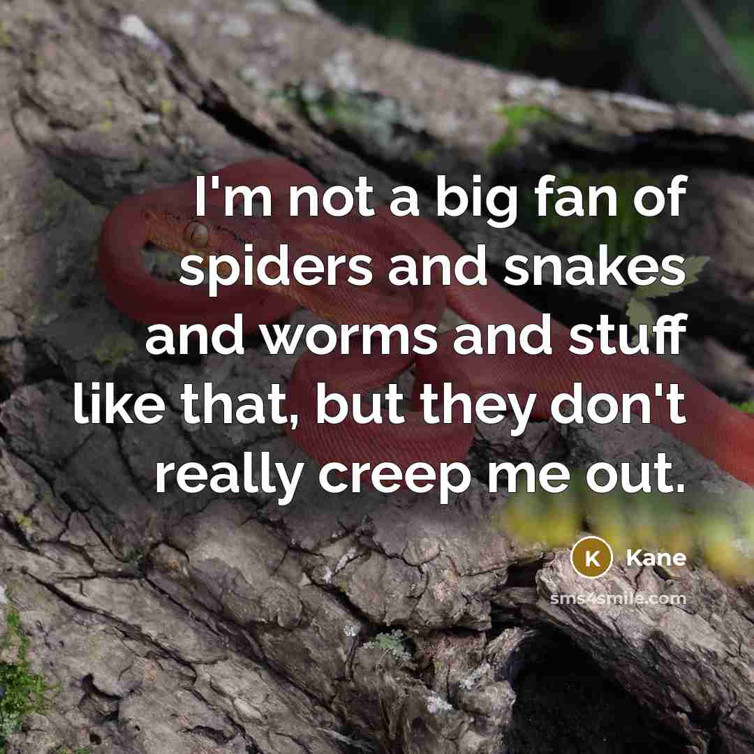 “I'm not a big fan of spiders and snakes and…” quote by Kane