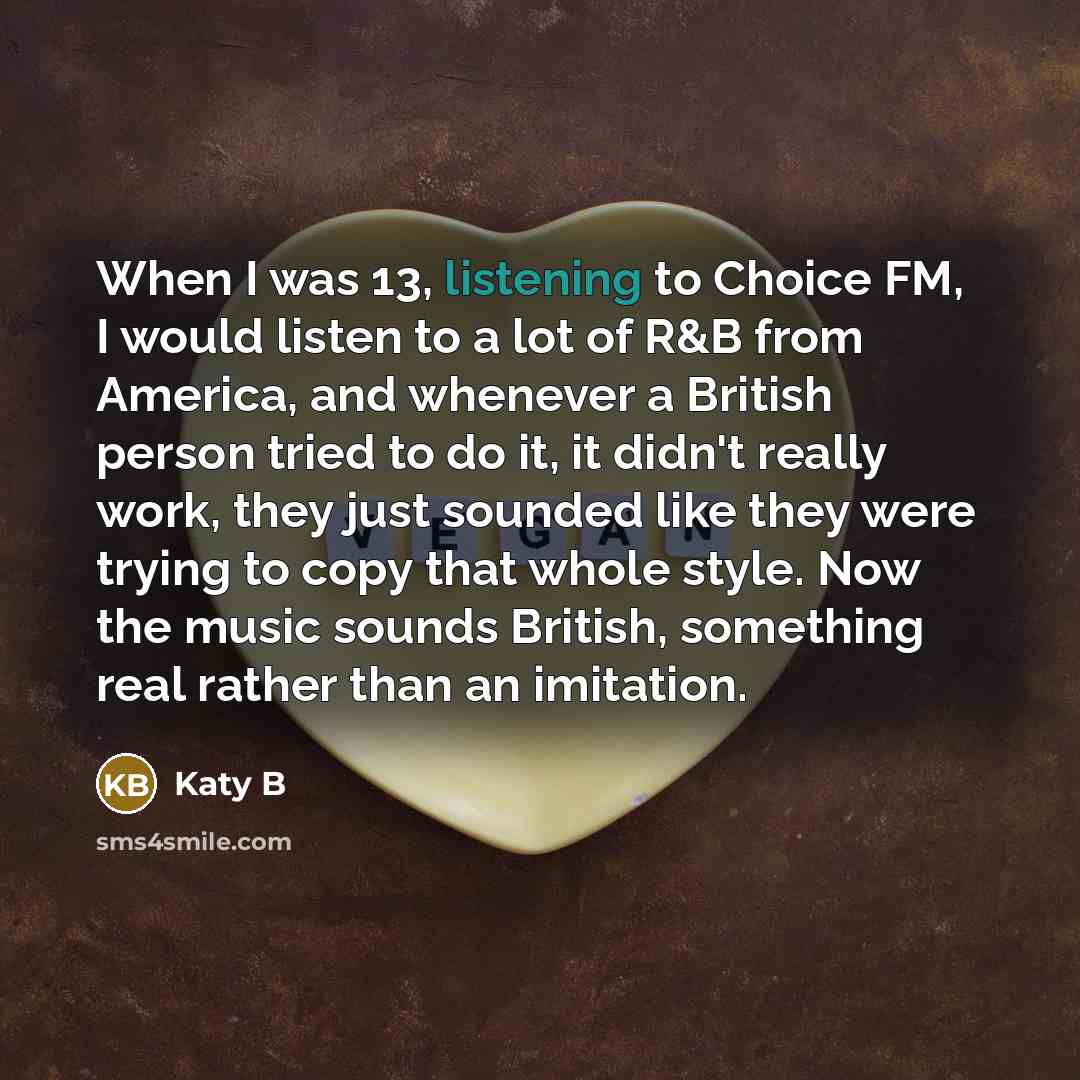 “When I was 13, listening to Choice FM, I would…” quote by Katy B