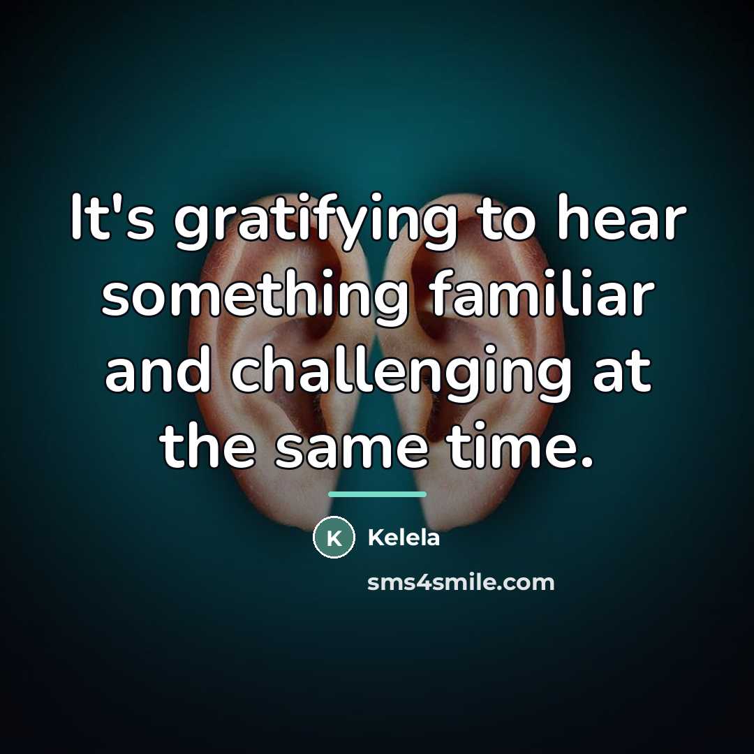 “It's gratifying to hear something familiar and challenging at the…” quote by Kelela