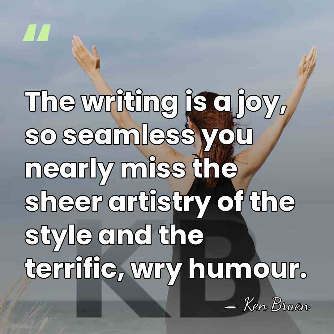 The writing is a joy, so seamless you nearly miss the sheer&hellip; - Ken Bruen