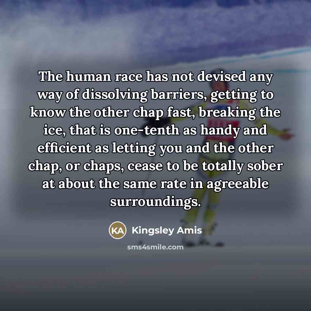 “The human race has not devised any way of dissolving…” quote by Kingsley Amis
