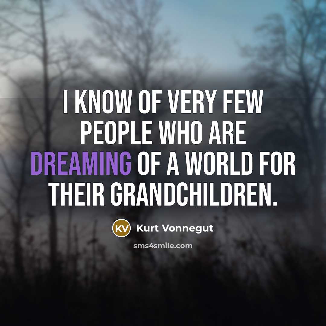 “I know of very few people who are dreaming of…” quote by Kurt Vonnegut