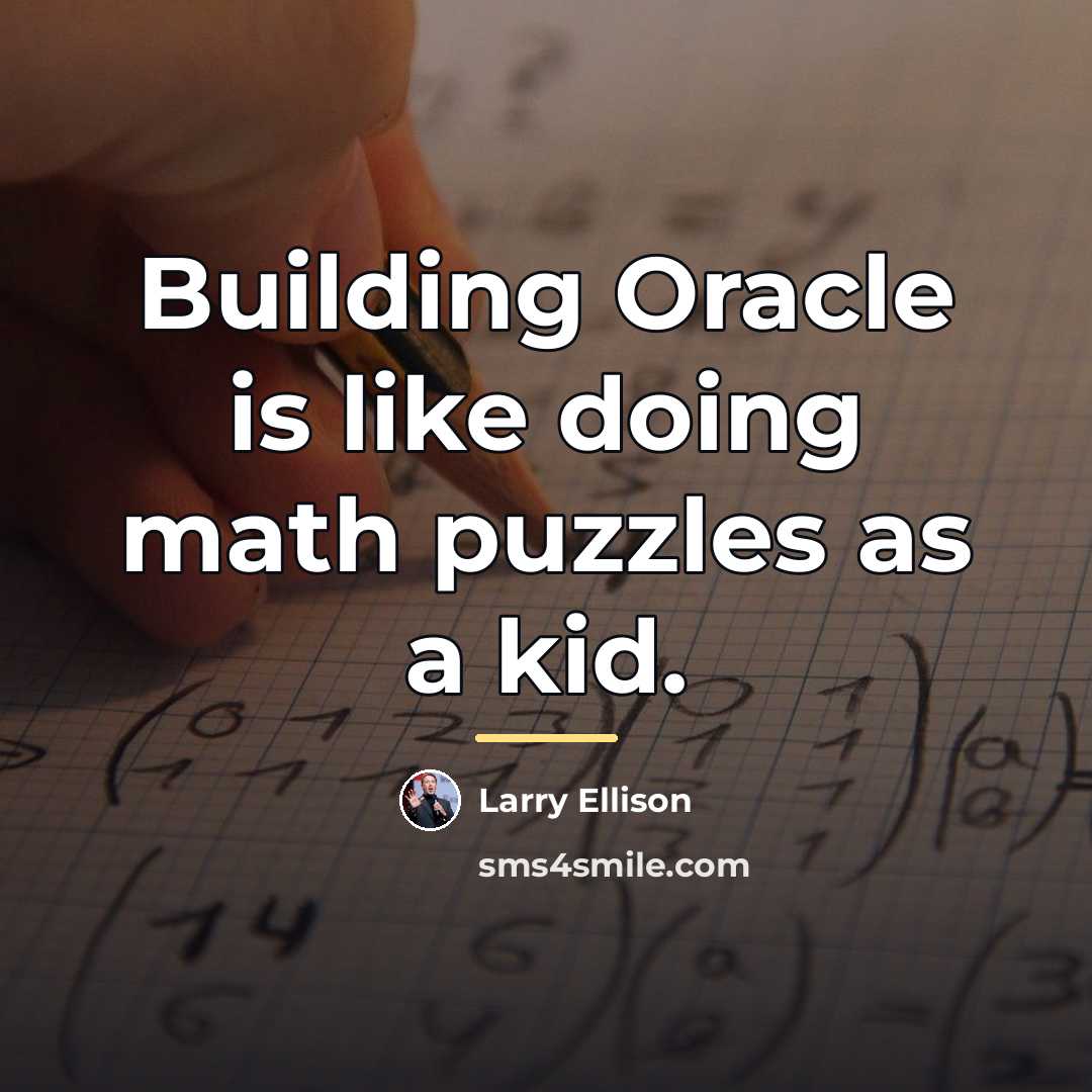 “Building Oracle is like doing math puzzles as a kid.…” quote by Larry Ellison