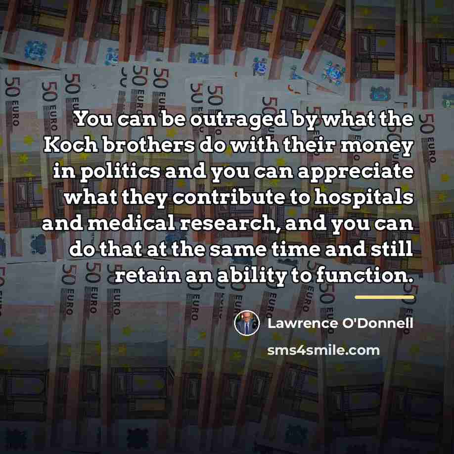 “You can be outraged by what the Koch brothers do…” quote by Lawrence O'Donnell