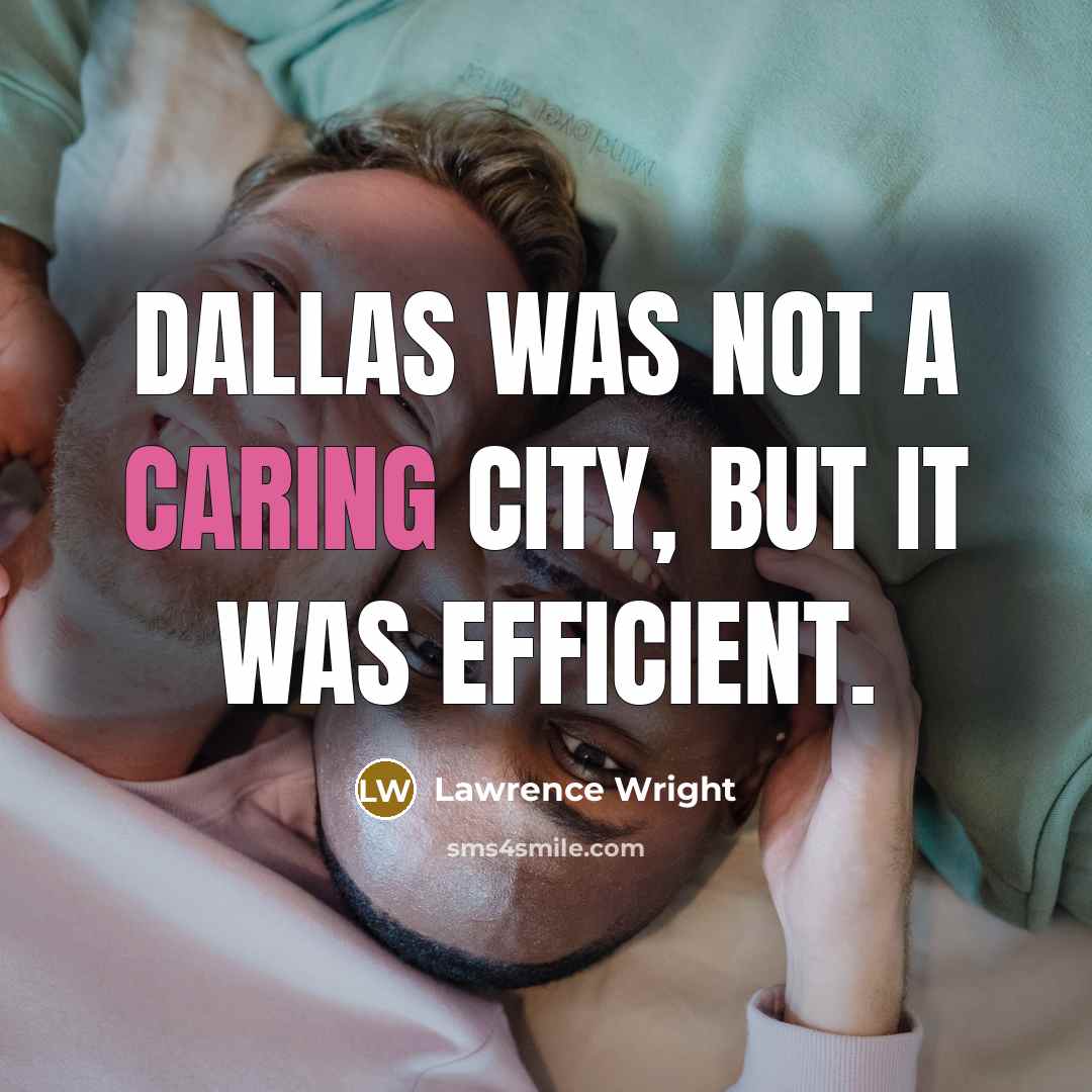 “Dallas was not a caring city, but it was efficient.…” quote by Lawrence Wright