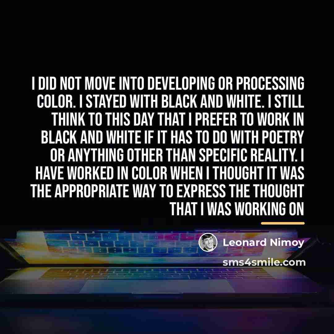 “I did not move into developing or processing color. I…” quote by Leonard Nimoy