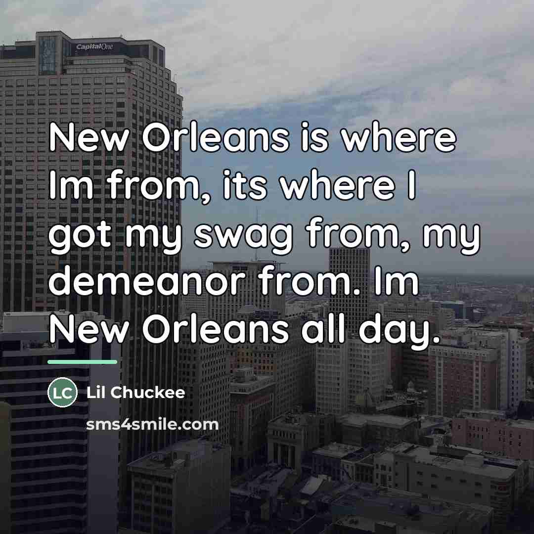 “New Orleans is where Im from, its where I got…” quote by Lil Chuckee