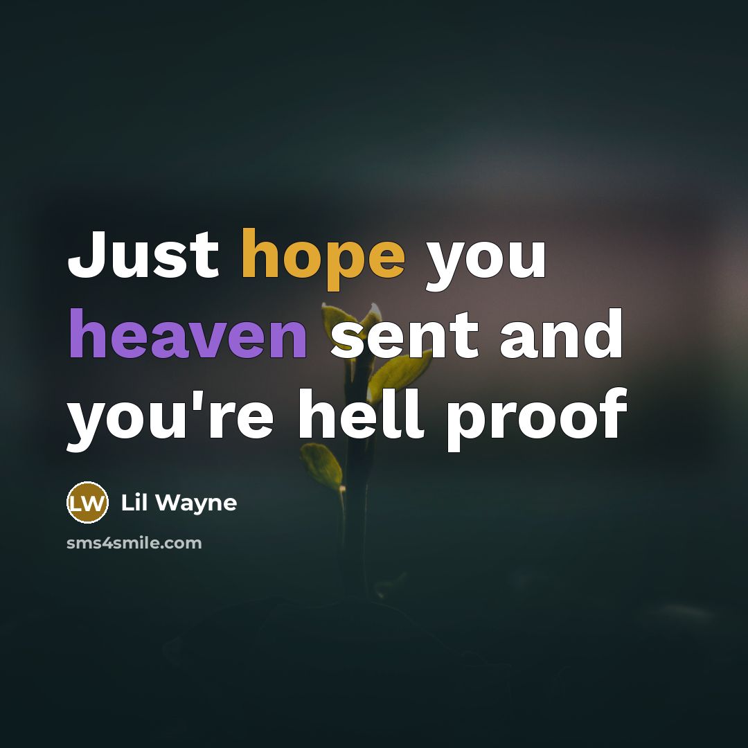 “Just hope you heaven sent and you're hell proof” quote by Lil Wayne