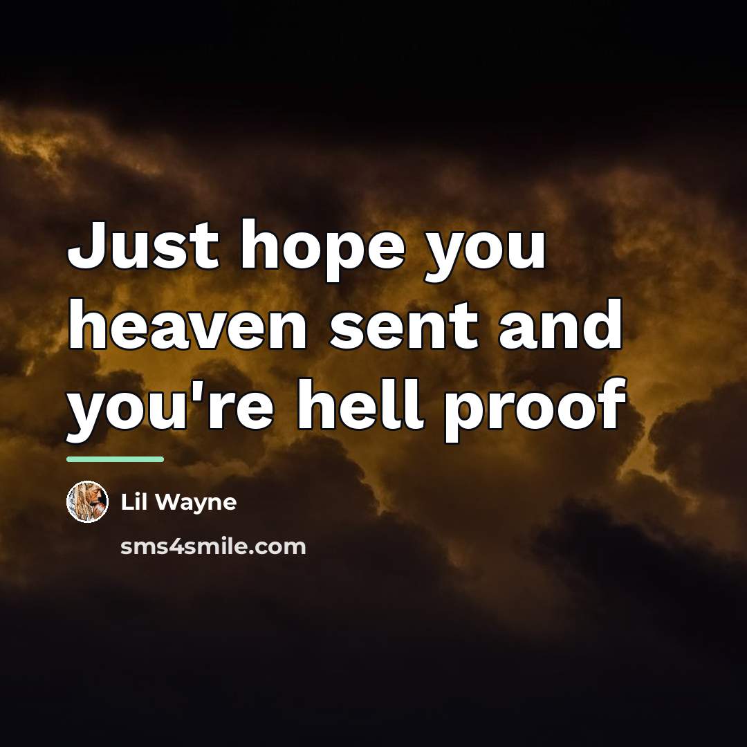 “Just hope you heaven sent and you're hell proof…” quote by Lil Wayne