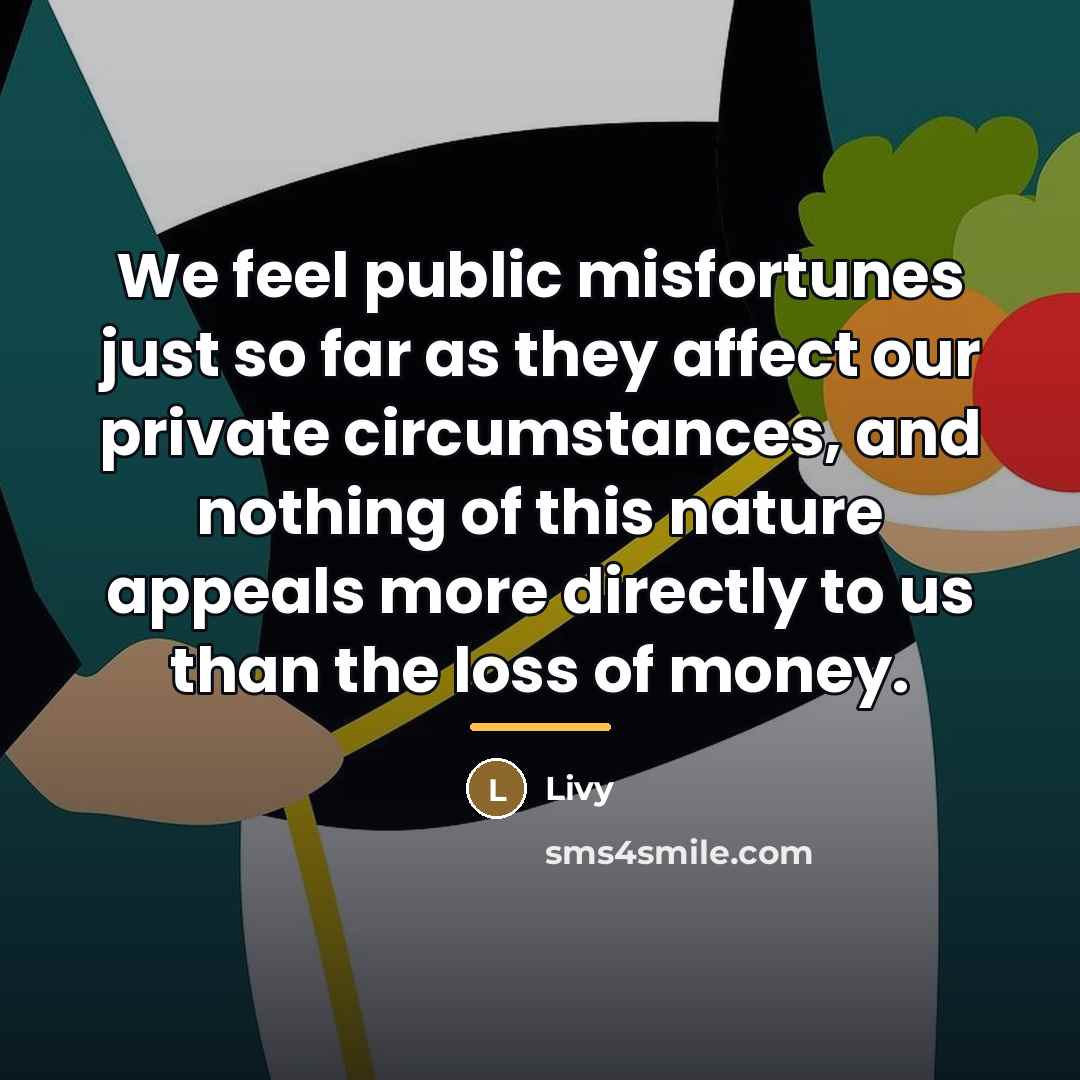 “We feel public misfortunes just so far as they affect…” quote by Livy