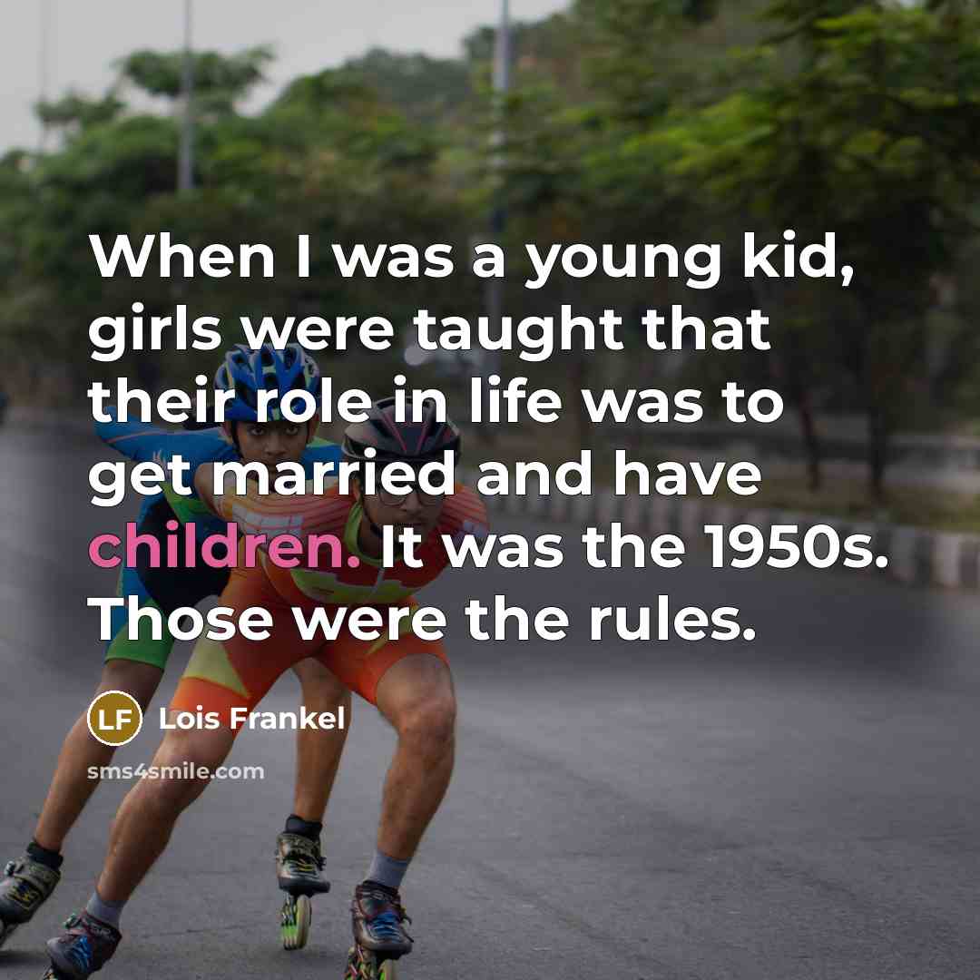 “When I was a young kid, girls were taught that…” quote by Lois Frankel
