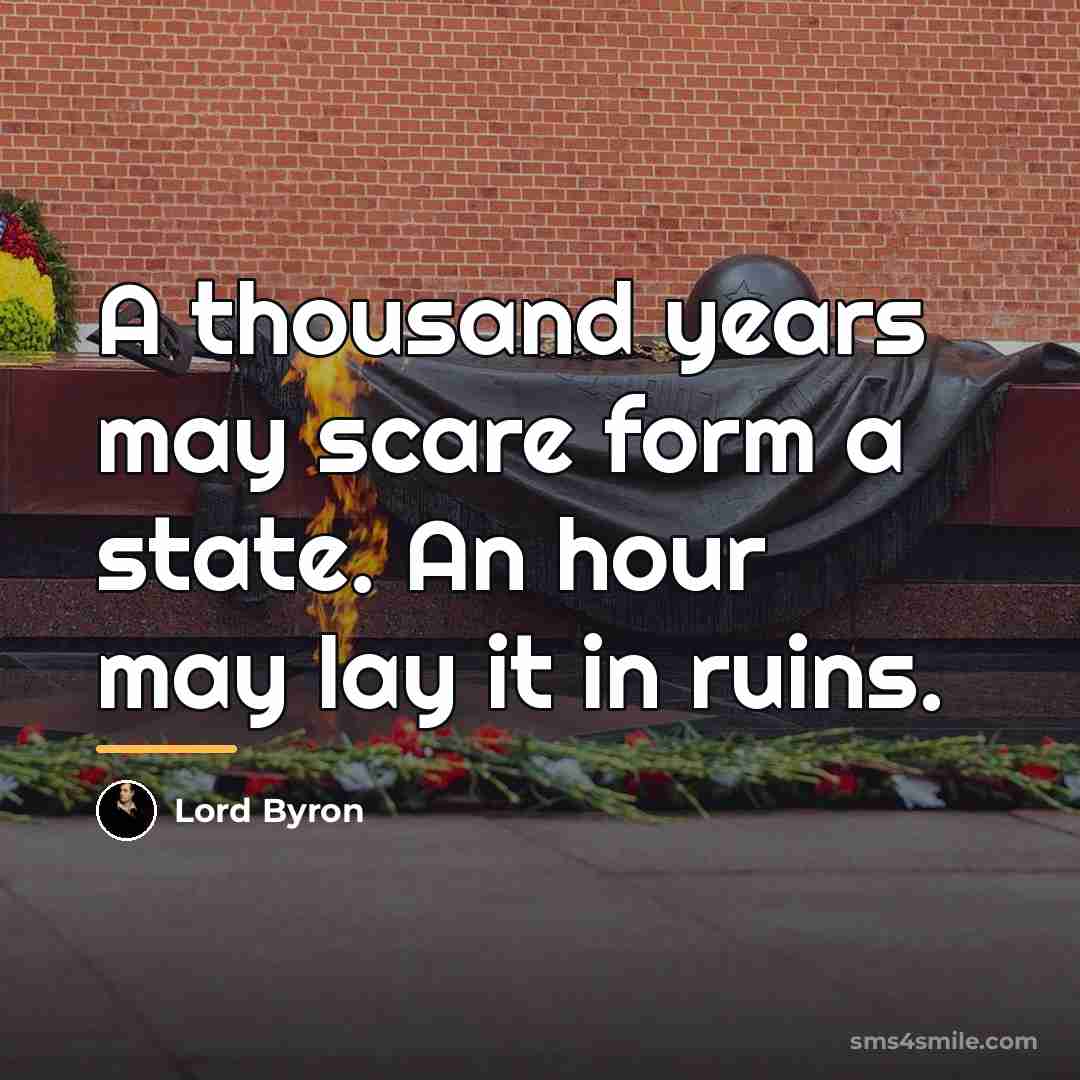 “A thousand years may scare form a state. An hour…” quote by Lord Byron