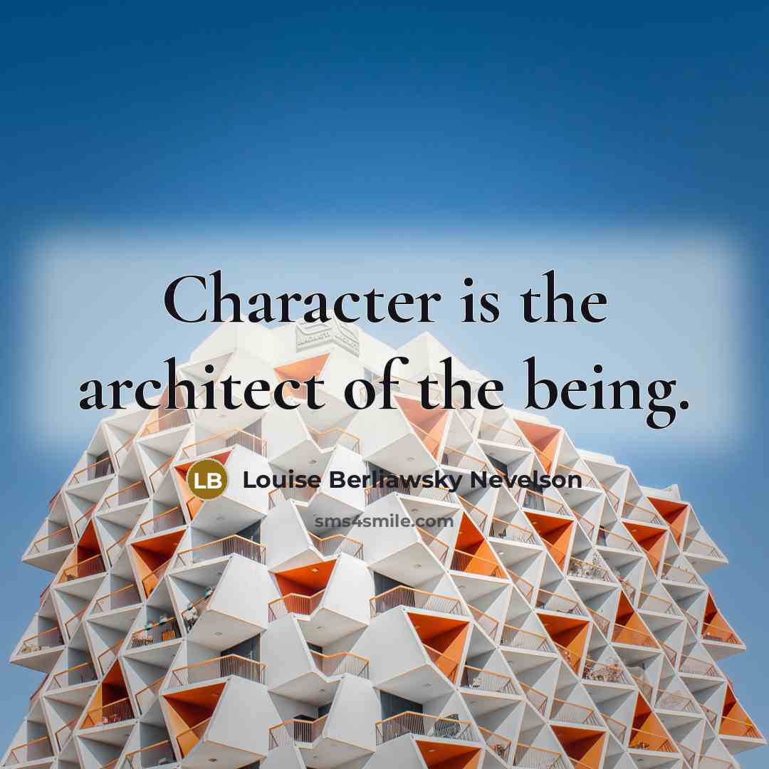 “Character is the architect of the being.…” quote by Louise Berliawsky Nevelson