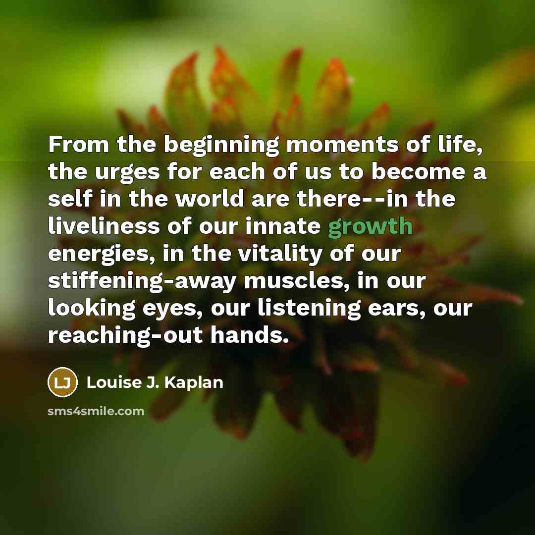 “From the beginning moments of life, the urges for each…” quote by Louise J. Kaplan
