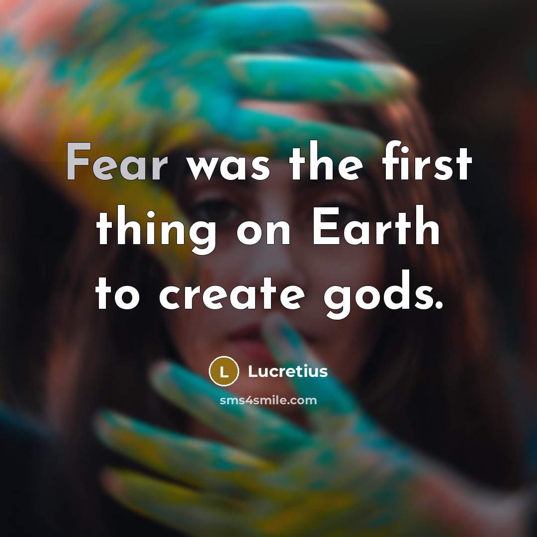 “Fear was the first thing on Earth to create gods.…” quote by Lucretius