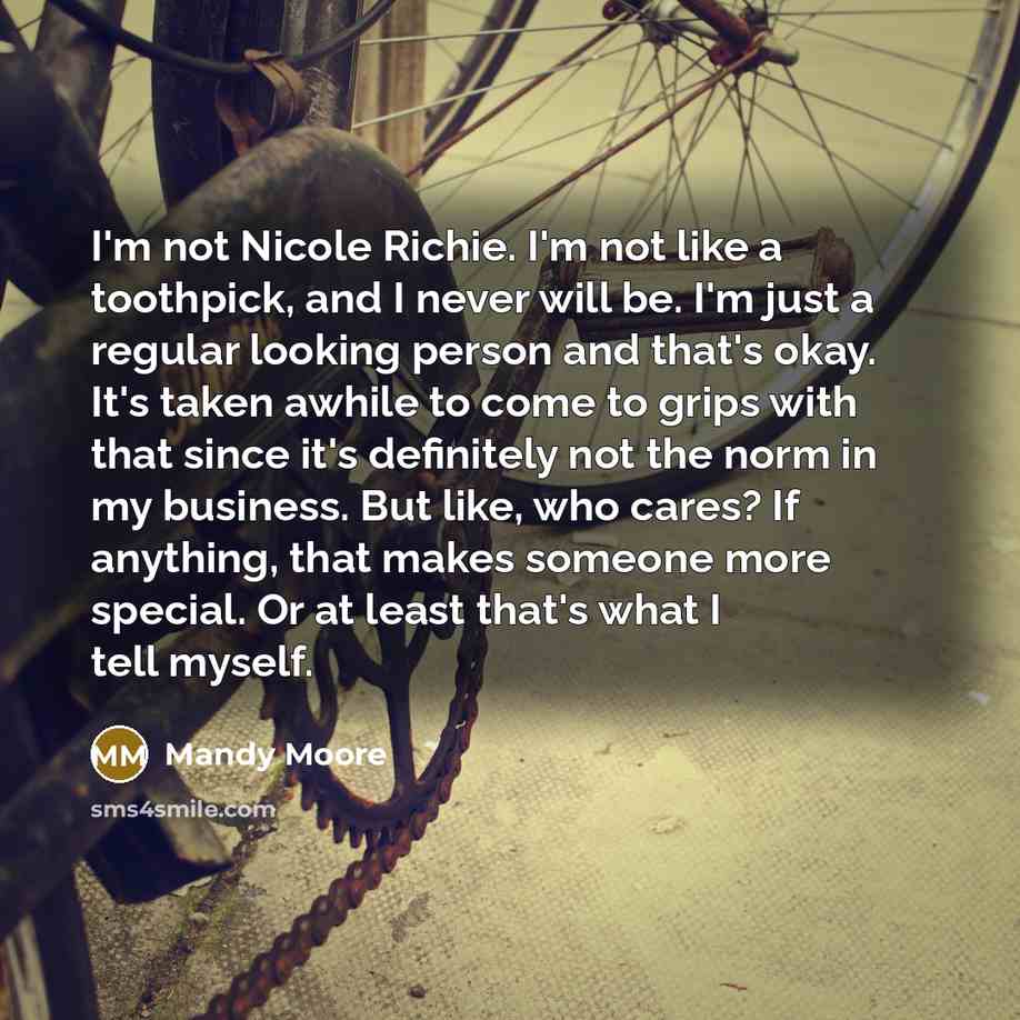 “I'm not Nicole Richie. I'm not like a toothpick, and…” quote by Mandy Moore