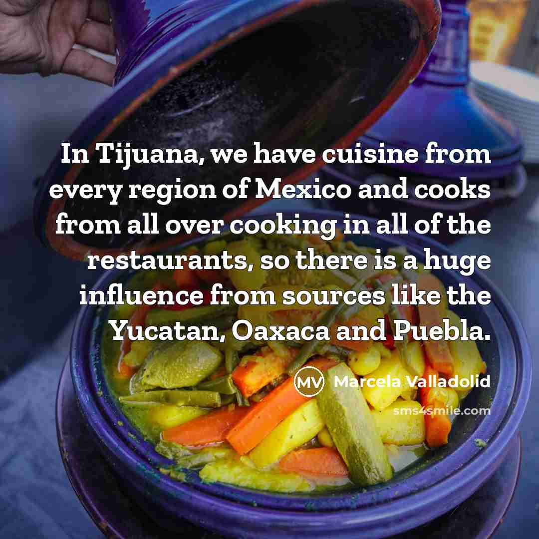 “In Tijuana, we have cuisine from every region of Mexico…” quote by Marcela Valladolid