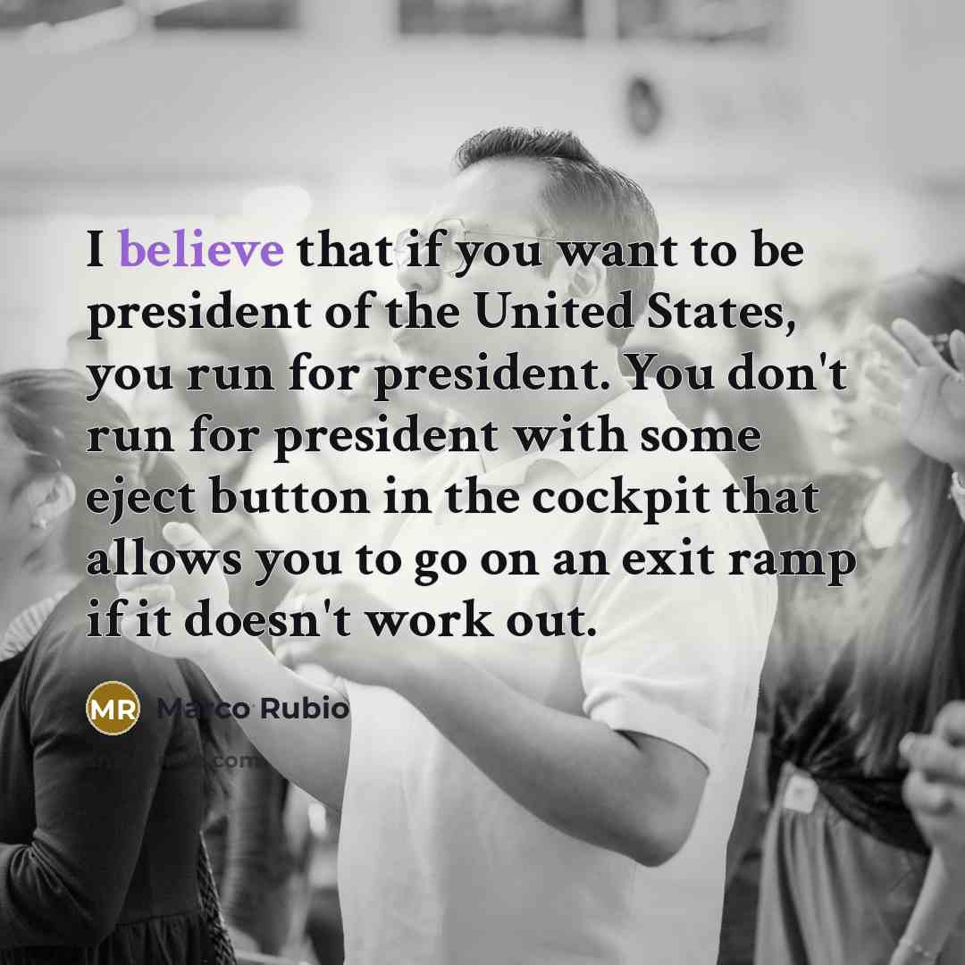 “I believe that if you want to be president of…” quote by Marco Rubio