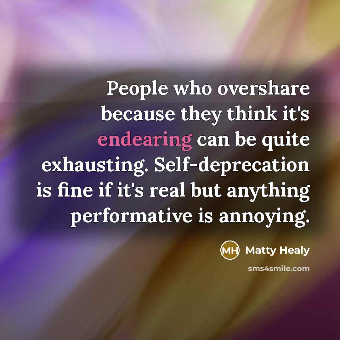 “People who overshare because they think it's endearing can be…” quote by Matty Healy