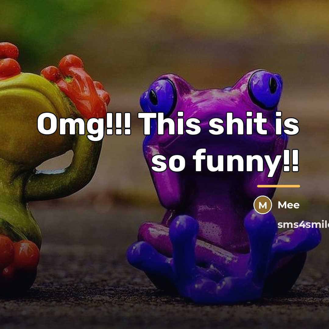 “Omg!!! This shit is so funny!!…” quote by Mee