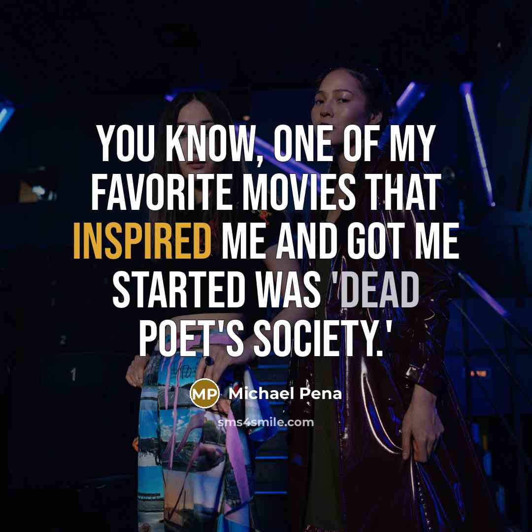“You know, one of my favorite movies that inspired me…” quote by Michael Pena
