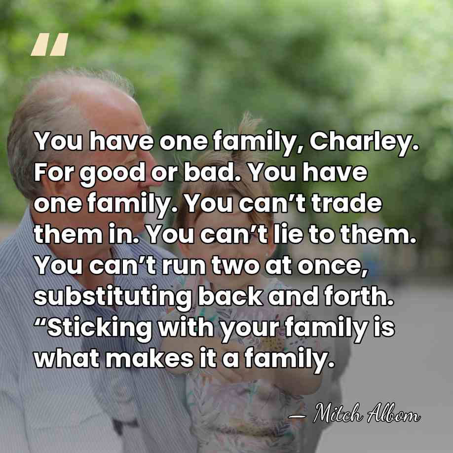 You have one family, Charley. For good or bad. You have one&hellip; - Mitch Albom
