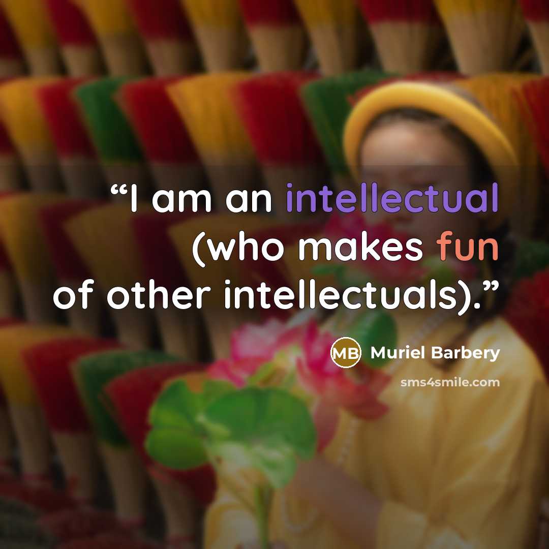 “I am an intellectual (who makes fun of other intellectuals).” quote by Muriel Barbery