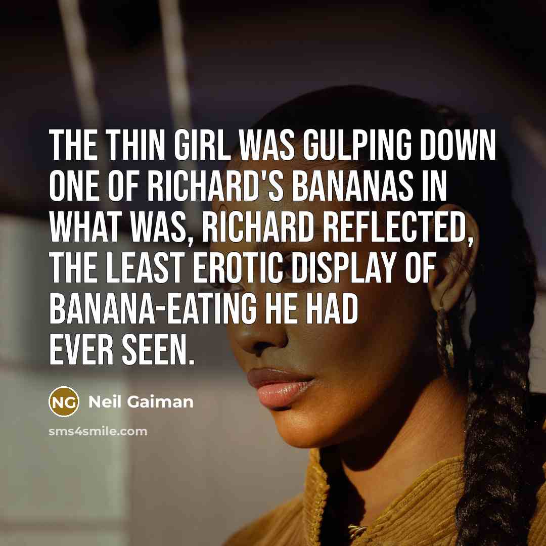 “The thin girl was gulping down one of Richard's bananas…” quote by Neil Gaiman