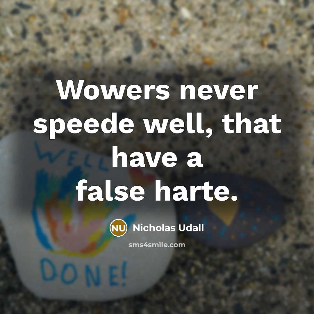 “Wowers never speede well, that have a false harte.” quote by Nicholas Udall